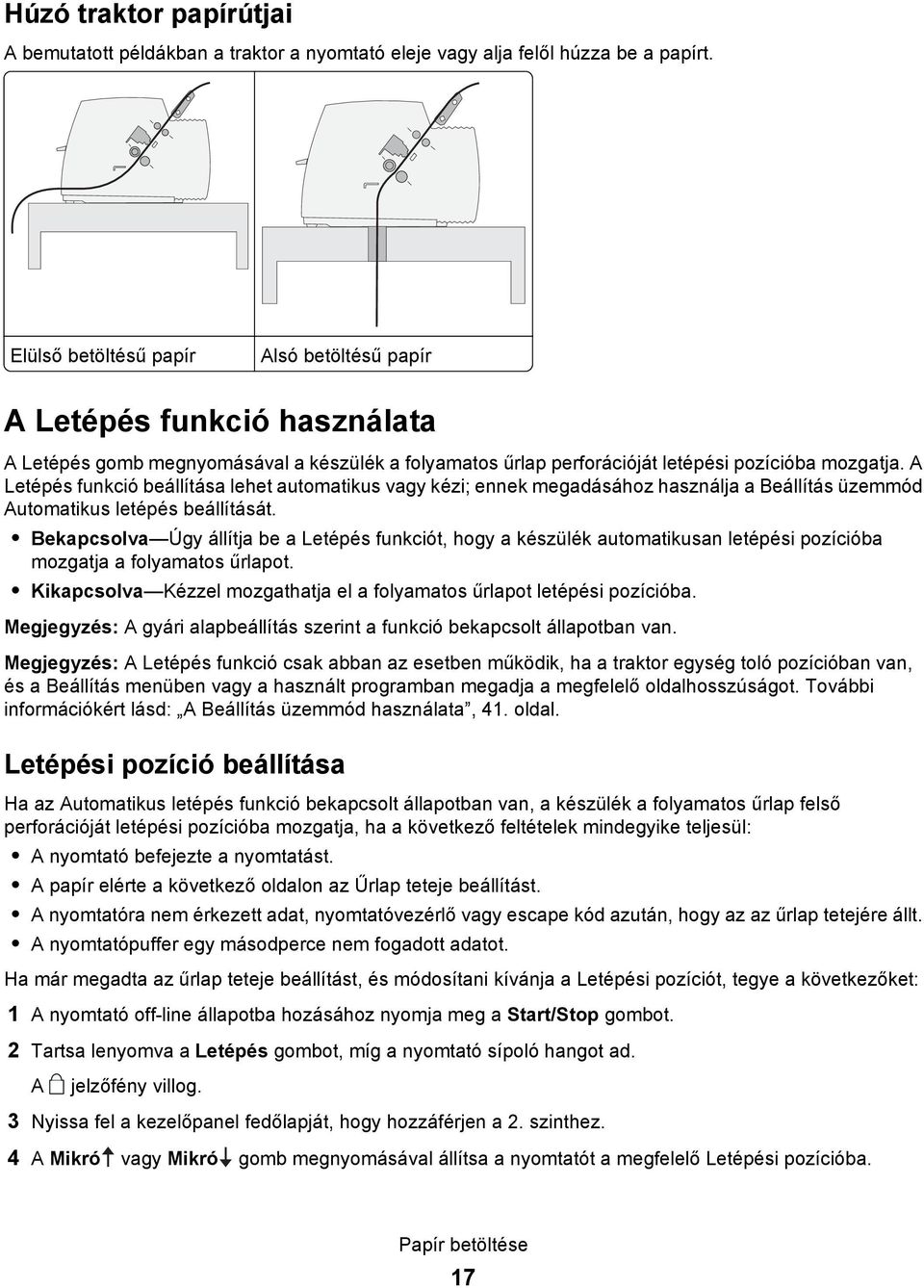 A Letépés funkció beállítása lehet automatikus vagy kézi; ennek megadásához használja a Beállítás üzemmód Automatikus letépés beállítását.