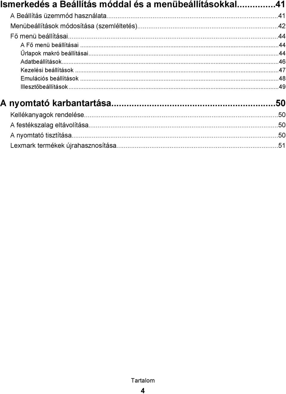 ..44 Űrlapok makró beállításai...44 Adatbeállítások...46 Kezelési beállítások...47 Emulációs beállítások.
