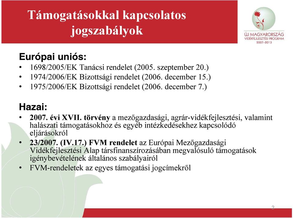 törvény a mezőgazdasági, agrár-vidékfejlesztési, valamint halászati támogatásokhoz és egyéb intézkedésekhez kapcsolódó eljárásokról 23/2007. (IV.