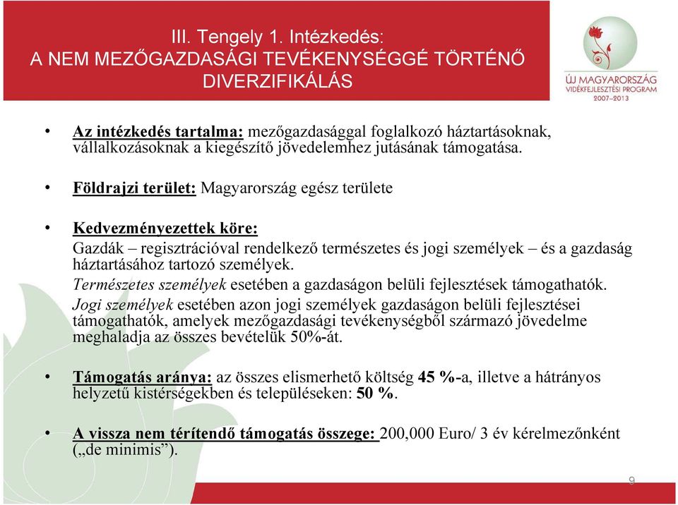 Földrajzi terület: Magyarország egész területe Kedvezményezettek köre: Gazdák regisztrációval rendelkező természetes és jogi személyek és a gazdaság háztartásához tartozó személyek.