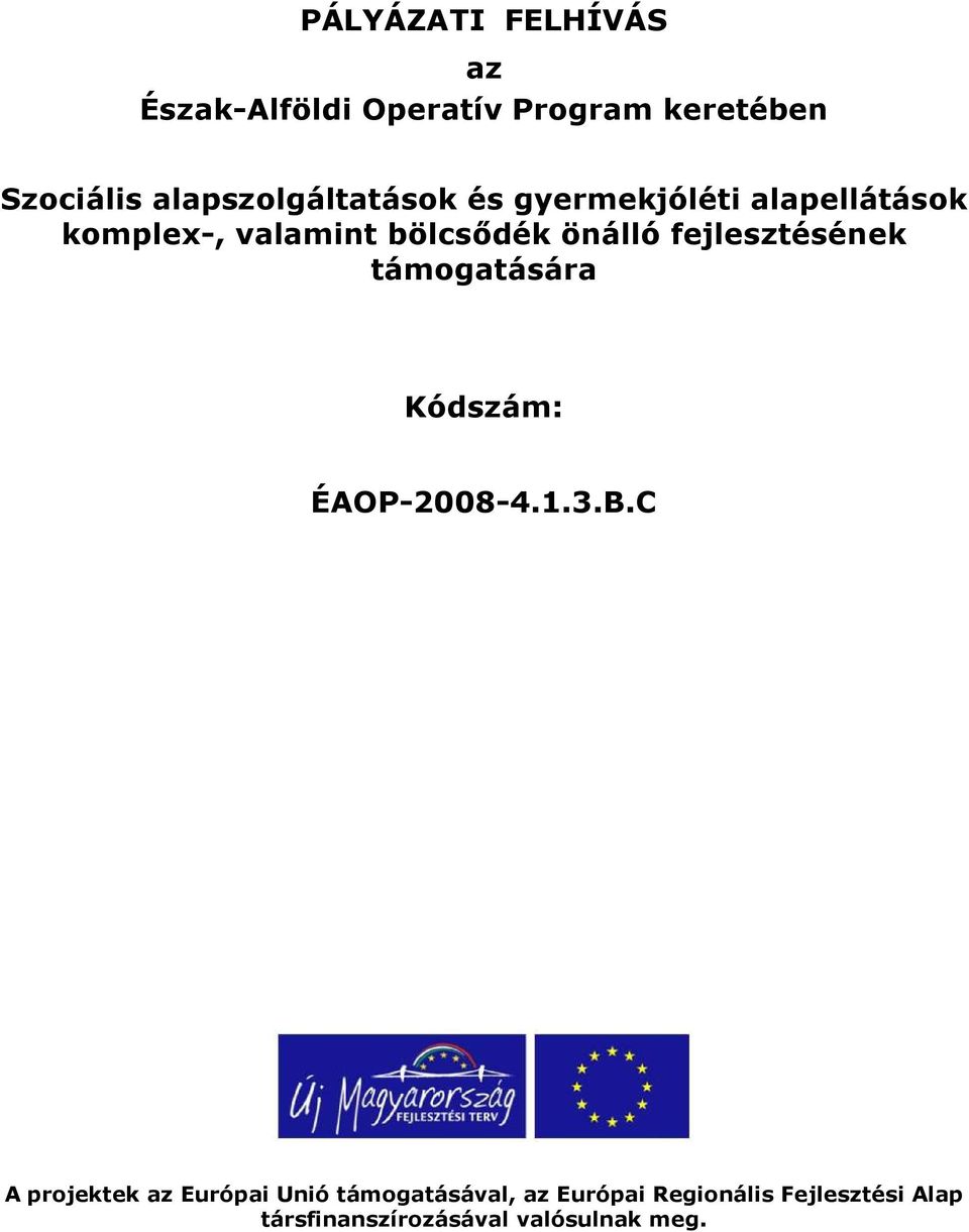 önálló fejlesztésének támogatására Kódszám: ÉAOP-2008-4.1.3.B.