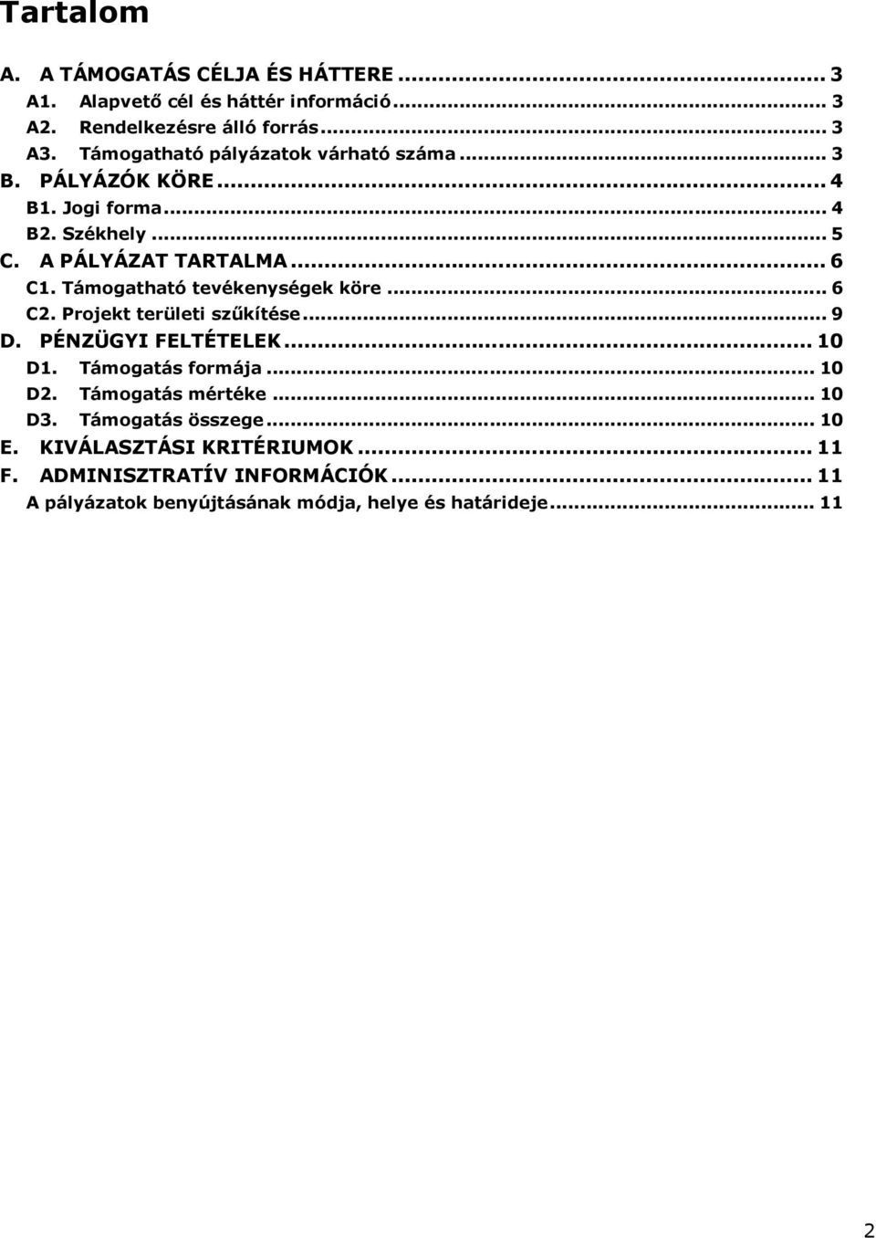 Támogatható tevékenységek köre... 6 C2. Projekt területi szőkítése... 9 D. PÉNZÜGYI FELTÉTELEK... 10 D1. Támogatás formája... 10 D2.