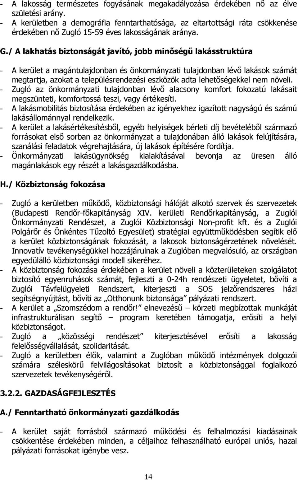/ A lakhatás biztonságát javító, jobb minőségű lakásstruktúra - A kerület a magántulajdonban és önkormányzati tulajdonban lévő lakások számát megtartja, azokat a településrendezési eszközök adta
