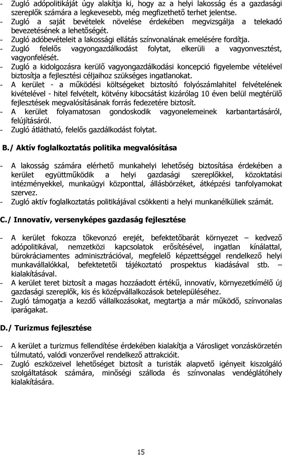 - Zugló felelős vagyongazdálkodást folytat, elkerüli a vagyonvesztést, vagyonfelését.
