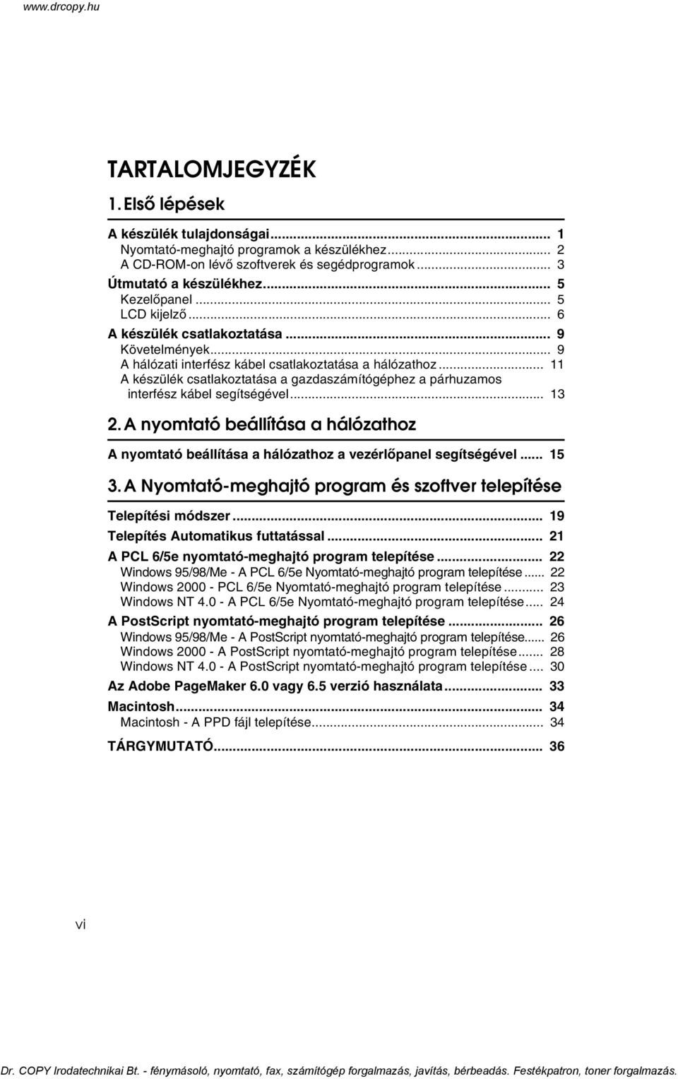 .. 11 A készülék csatlakoztatása a gazdaszámítógéphez a párhuzamos interfész kábel segítségével... 13 2.