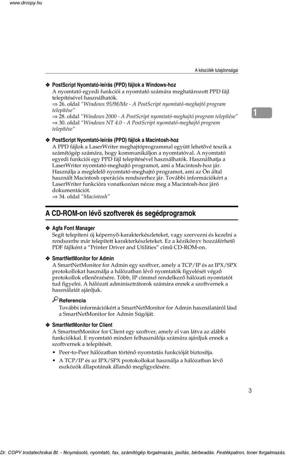 0 - A PostScript nyomtató-meghajtó program telepítése 1 PostScript Nyomtató-leírás (PPD) fájlok a Macintosh-hoz A PPD fájlok a LaserWriter meghajtóprogrammal együtt lehetõvé teszik a számítógép