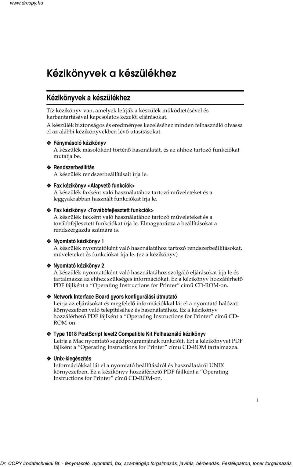 Fénymásoló kézikönyv A készülék másolóként történõ használatát, és az ahhoz tartozó funkciókat mutatja be. Rendszerbeállítás A készülék rendszerbeállításait írja le.