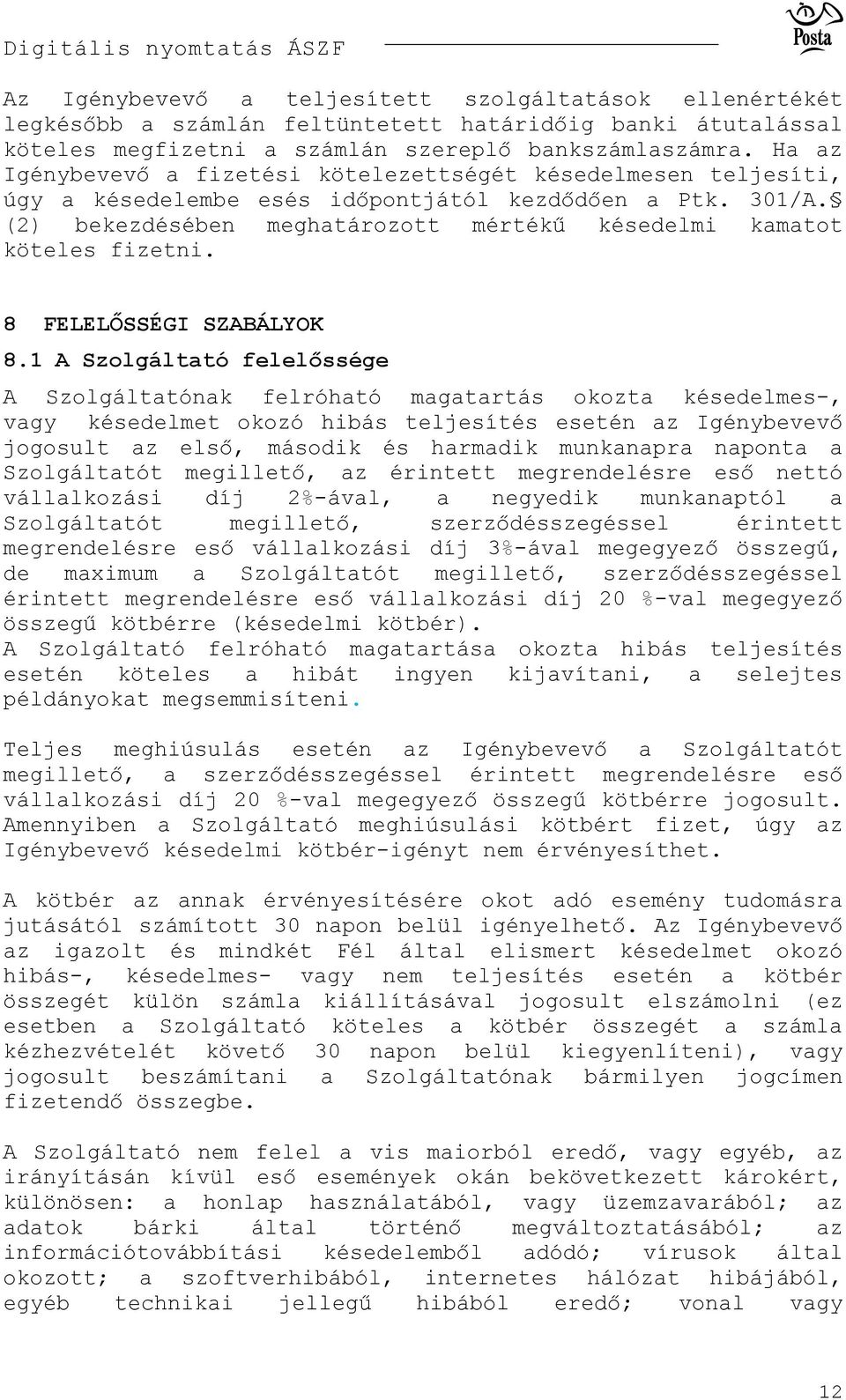 (2) bekezdésében meghatározott mértékű késedelmi kamatot köteles fizetni. 8 FELELŐSSÉGI SZABÁLYOK 8.