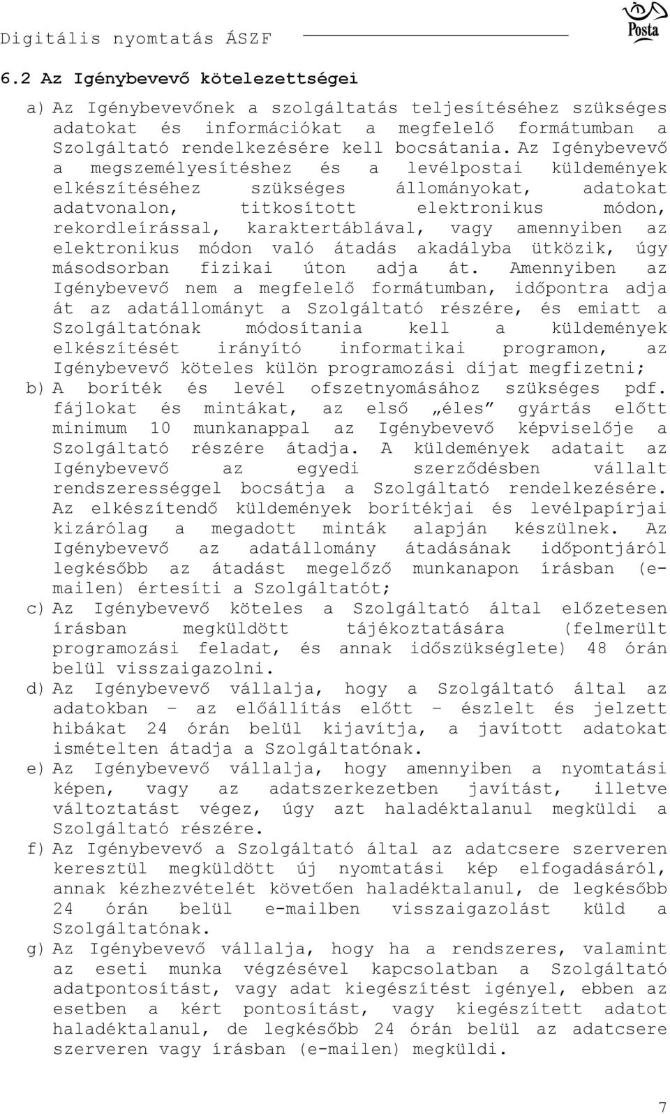 amennyiben az elektronikus módon való átadás akadályba ütközik, úgy másodsorban fizikai úton adja át.