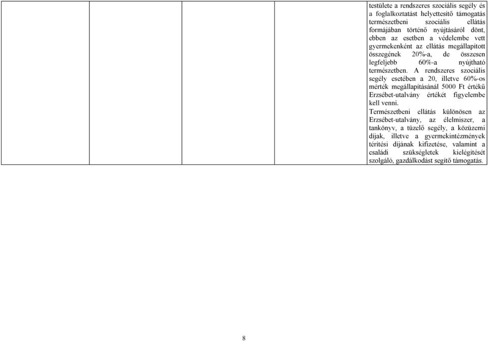 A rendszeres szociális segély esetében a 20, illetve 60%-os mérték megállapításánál 5000 Ft értékű Erzsébet-utalvány értékét figyelembe kell venni.