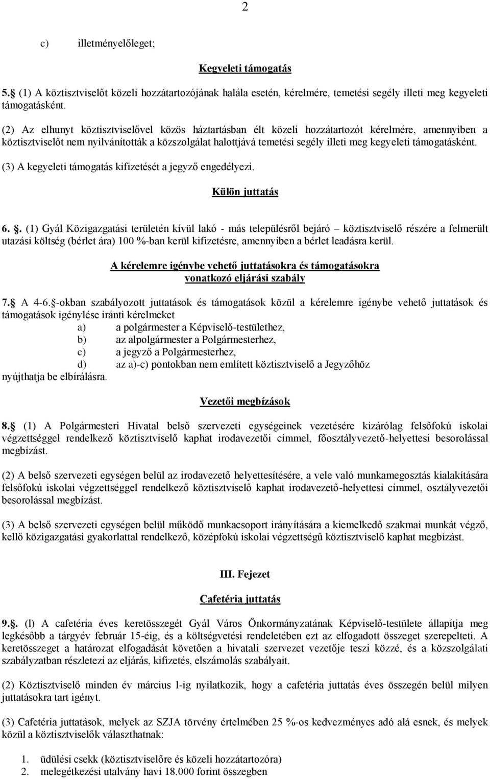 támogatásként. (3) A kegyeleti támogatás kifizetését a jegyző engedélyezi. Külön juttatás 6.