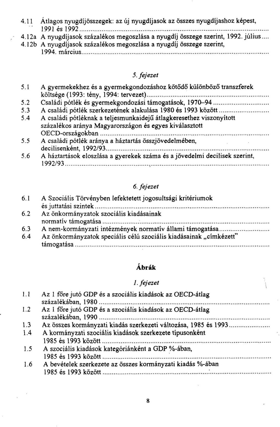 3 A családi pótlék szerkezetének alakulása 1980 és 1993 között 5.4 A családi pótléknak a teljesmunkaidejű átlagkeresethez viszonyított százalékos aránya Magyarországon és egyes kiválasztott 5.