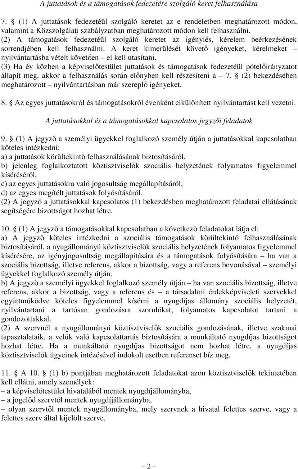 (2) A támogatások fedezetéül szolgáló keretet az igénylés, kérelem beérkezésének sorrendjében kell felhasználni.