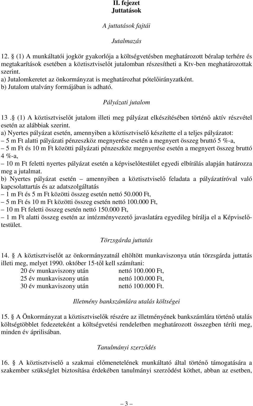 a) Jutalomkeretet az önkormányzat is meghatározhat pótelıirányzatként. b) Jutalom utalvány formájában is adható. Pályázati jutalom 13.