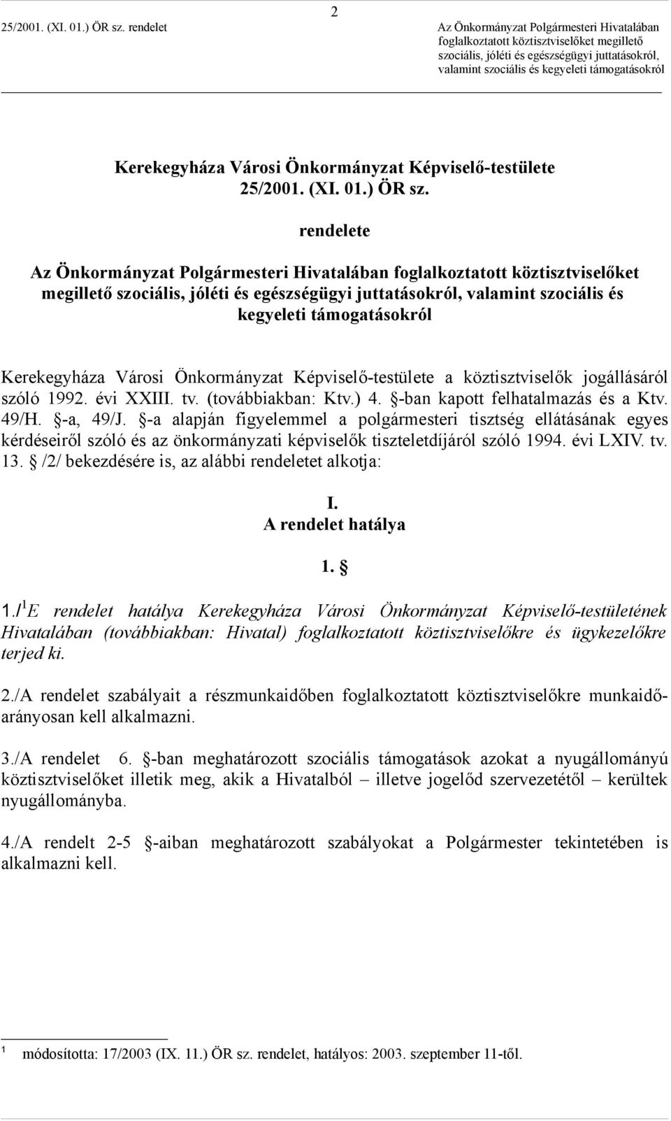 köztisztviselők jogállásáról szóló 1992. évi XXIII. tv. (továbbiakban: Ktv.) 4. -ban kapott felhatalmazás és a Ktv. 49/H. -a, 49/J.