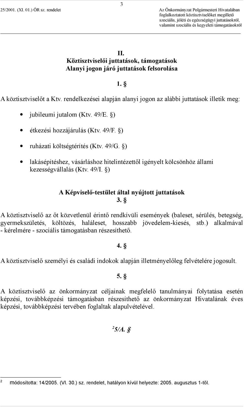 ) lakásépítéshez, vásárláshoz hitelintézettől igényelt kölcsönhöz állami kezességvállalás (Ktv. 49/I. ) A Képviselő-testület által nyújtott juttatások 3.