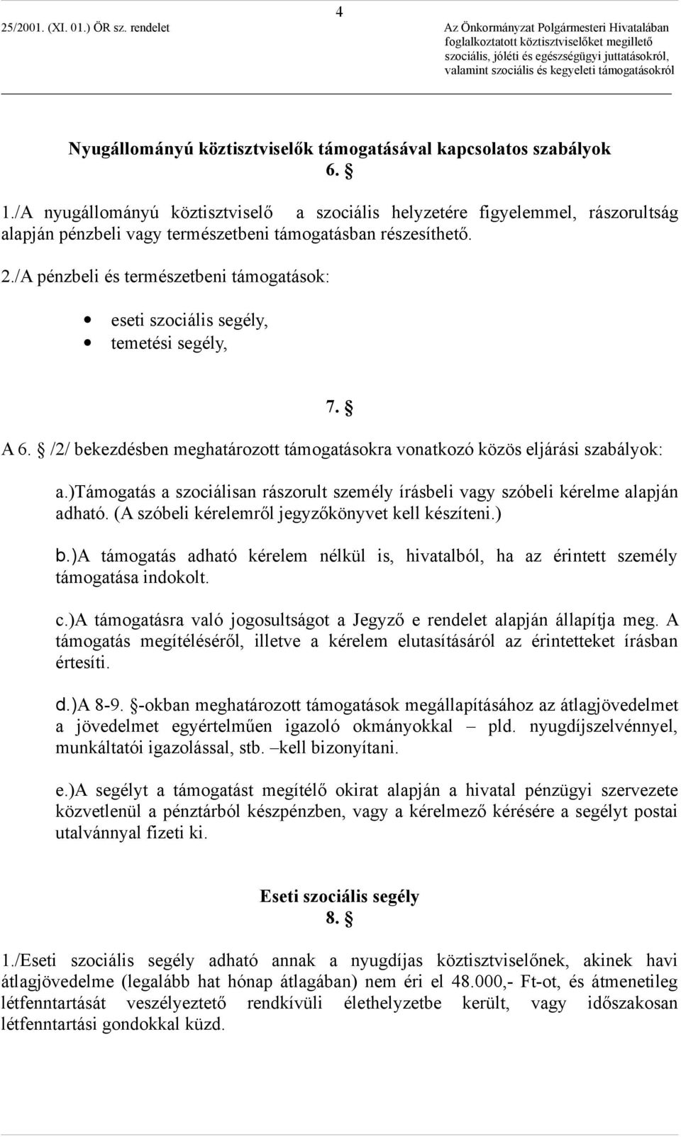 /A pénzbeli és természetbeni támogatások: eseti szociális segély, temetési segély, 7. A 6. /2/ bekezdésben meghatározott támogatásokra vonatkozó közös eljárási szabályok: a.