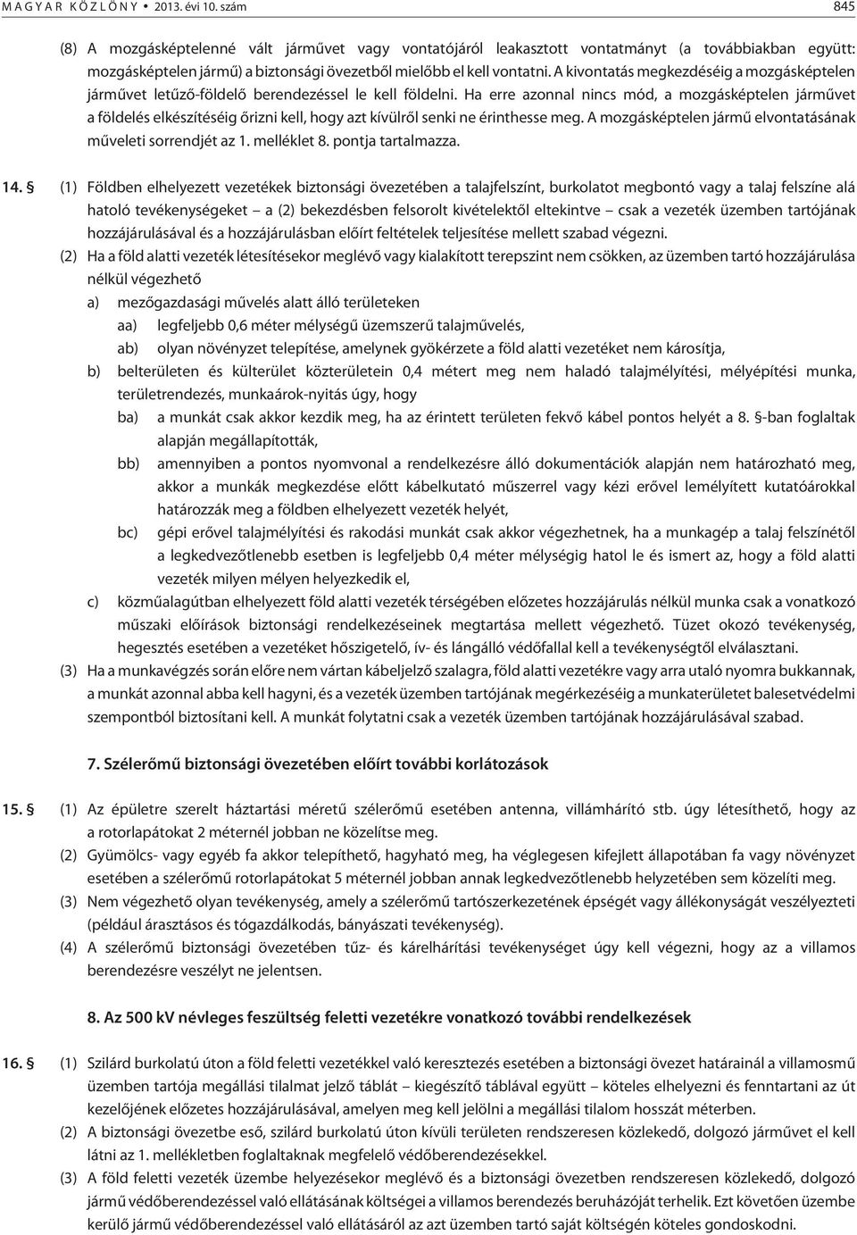 A kivontatás megkezdéséig a mozgásképtelen jármûvet letûzõ-földelõ berendezéssel le kell földelni.