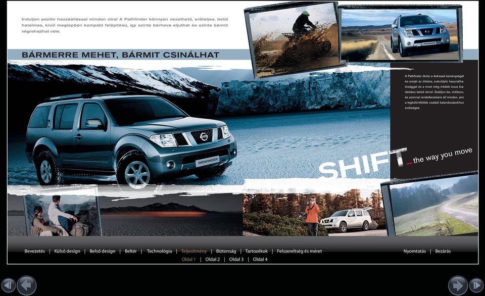 BÁRMERRE MEHET, BÁRMIT CSINÁLHAT Pathfinder A Pathfindercombines ötvözi a 4x4-esek the bestkeménységét elements of 4x4erejét és toughness az ötletes, and power, sokoldalú withhasz a cleverly