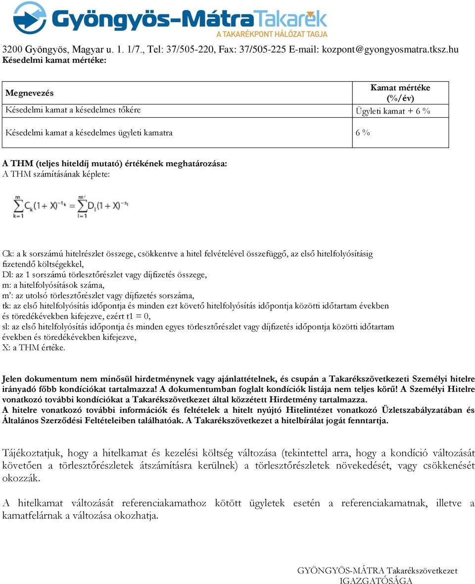 sorszámú törlesztőrészlet vagy díjfizetés összege, m: a hitelfolyósítások száma, m : az utolsó törlesztőrészlet vagy díjfizetés sorszáma, tk: az első hitelfolyósítás időpontja és minden ezt követő