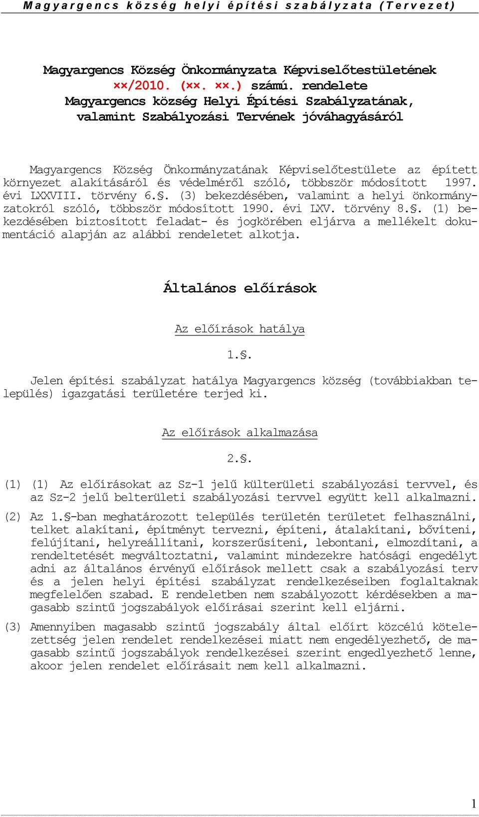 védelméről szóló, többször módsíttt 1997. évi LXXVIII. törvény 6.. (3) bekezdésében, valamint a helyi önkrmányzatkról szóló, többször módsíttt 1990. évi LXV. törvény 8.