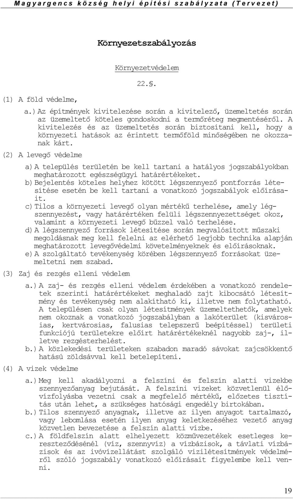 (2) A levegő védelme a) A település területén be kell tartani a hatálys jgszabálykban meghatárztt egészségügyi határértékeket.