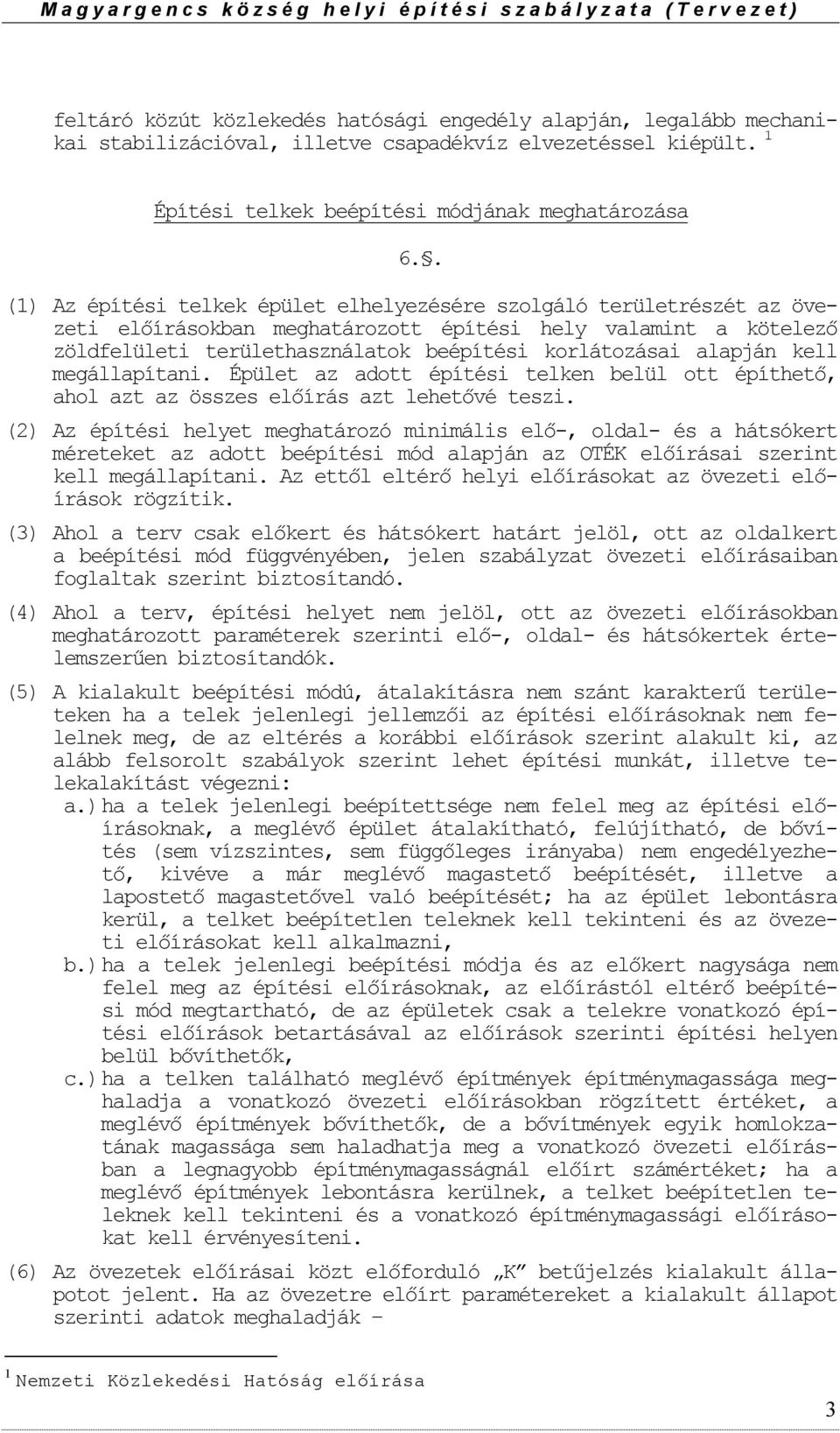 megállapítani. Épület az adtt építési telken belül tt építhető, ahl azt az összes előírás azt lehetővé teszi.