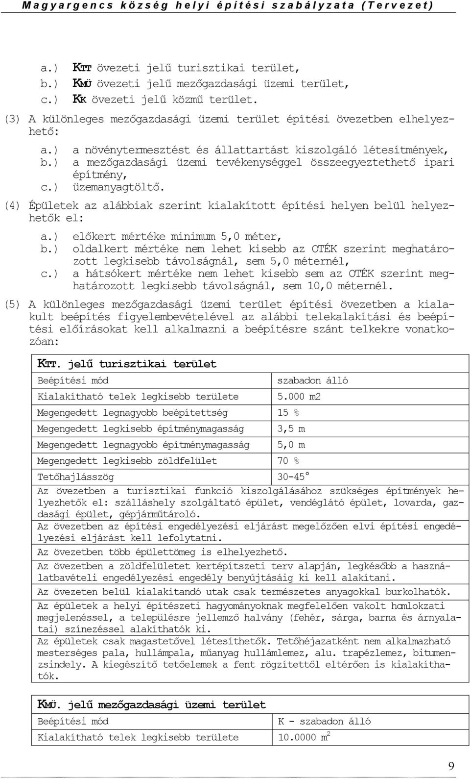 ) a növénytermesztést és állattartást kiszlgáló létesítmények, a mezőgazdasági üzemi tevékenységgel összeegyeztethető ipari építmény, üzemanyagtöltő.