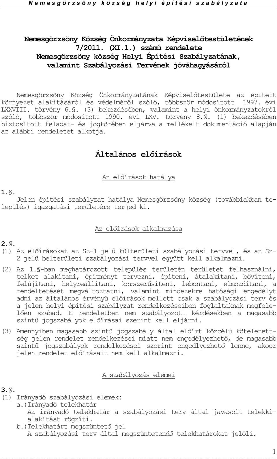 ) számú rendelete Nemesgörzsöny község Helyi Építési Szabályzatának, valamint Szabályzási Tervének jóváhagyásáról Nemesgörzsöny Község Önkrmányzatának Képviselőtestülete az épített környezet