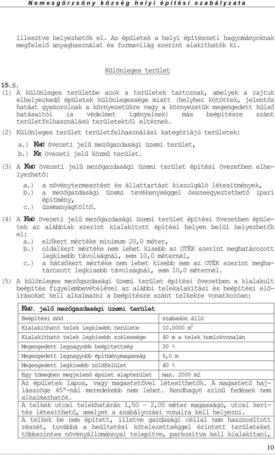 megengedett külső hatásaitól is védelmet igényelnek) más beépítésre szánt területfelhasználású területektől eltérnek. (2) Különleges terület területfelhasználási kategóriájú területek: a.