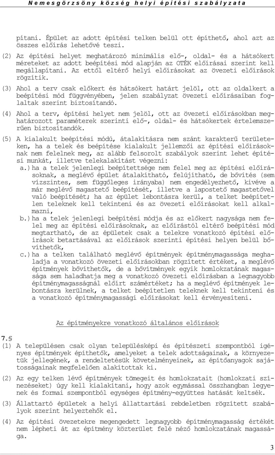 Az ettől eltérő helyi előíráskat az övezeti előírásk rögzítik.