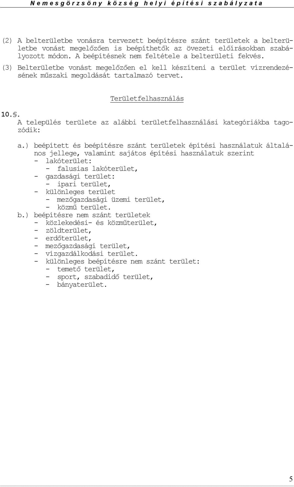 . A település területe az alábbi területfelhasználási kategóriákba tagzódik: a.