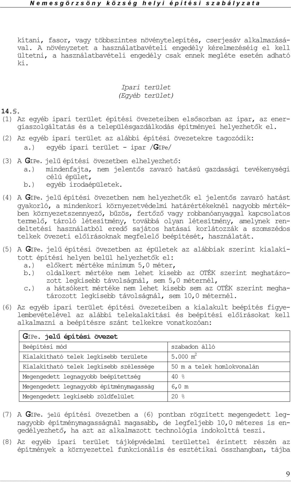 . (1) Az egyéb ipari terület építési övezeteiben elsősrban az ipar, az energiaszlgáltatás és a településgazdálkdás építményei helyezhetők el.