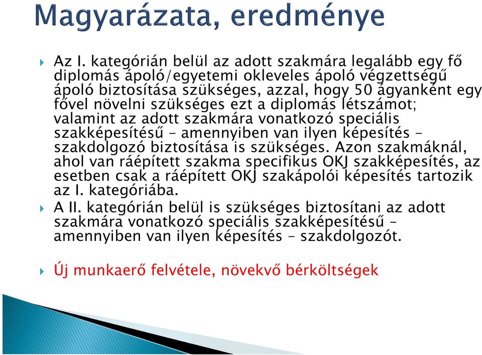 szükséges. Azon szakmáknál, ahol van ráépített szakma specifikus OKJ szakképesítés, az esetben csak a ráépített OKJ szakápolói képesítés tartozik az I. kategóriába. A II.