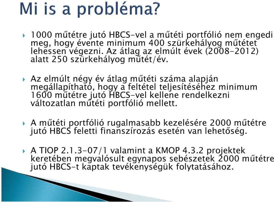 Az elmúlt négy év átlag műtéti száma alapján megállapítható, hogy a feltétel teljesítéséhez minimum 1600 műtétre jutó HBCS-vel kellene rendelkezni változatlan