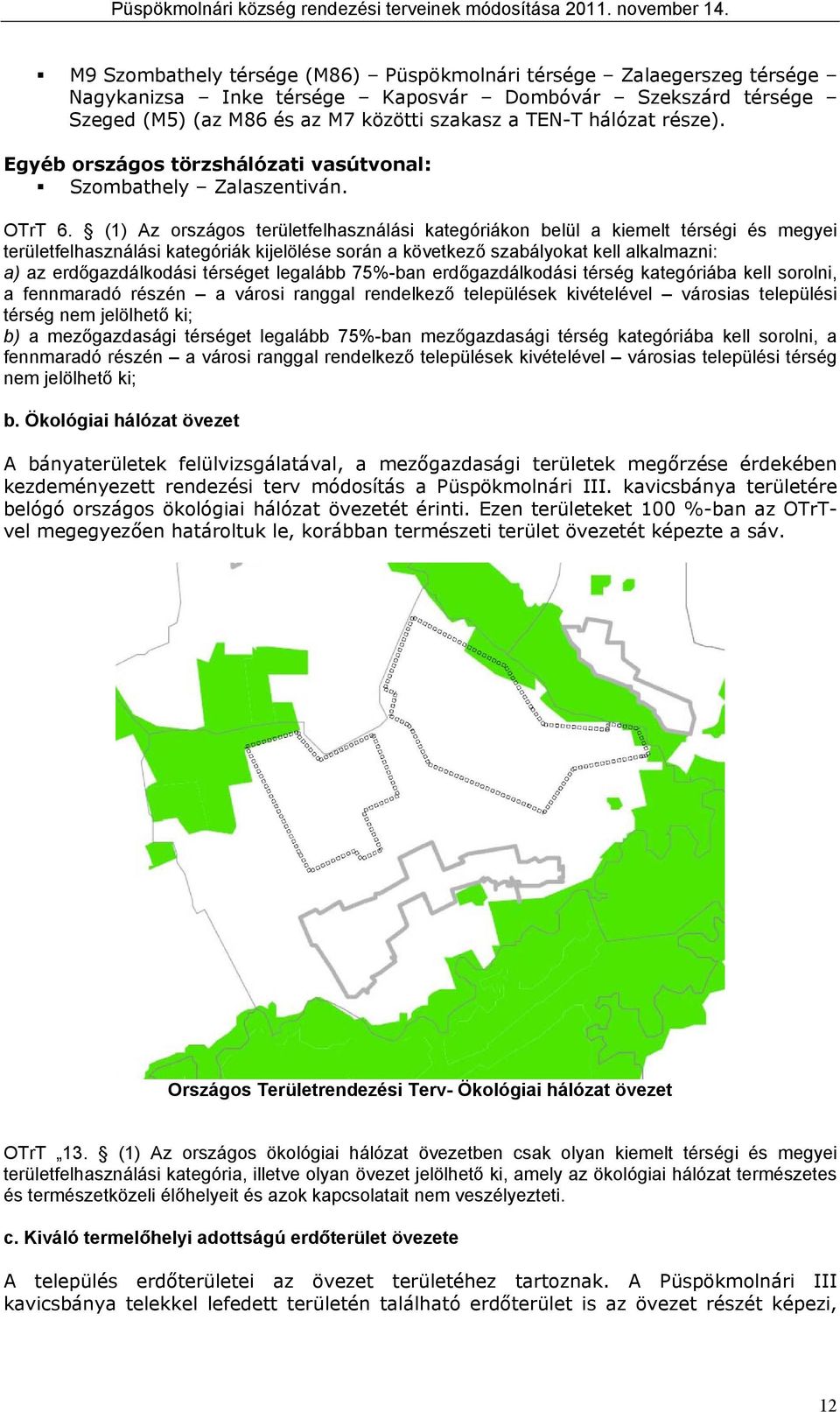 ) z erdőgzdálodási érsége leglá %-n erdőgzdálodási érség egóriá ell sorolni, fennmrdó részén városi rnggl rendelező eleülése ivéelével városis eleülési érség nem jelölheő i; ) mezőgzdsági érsége