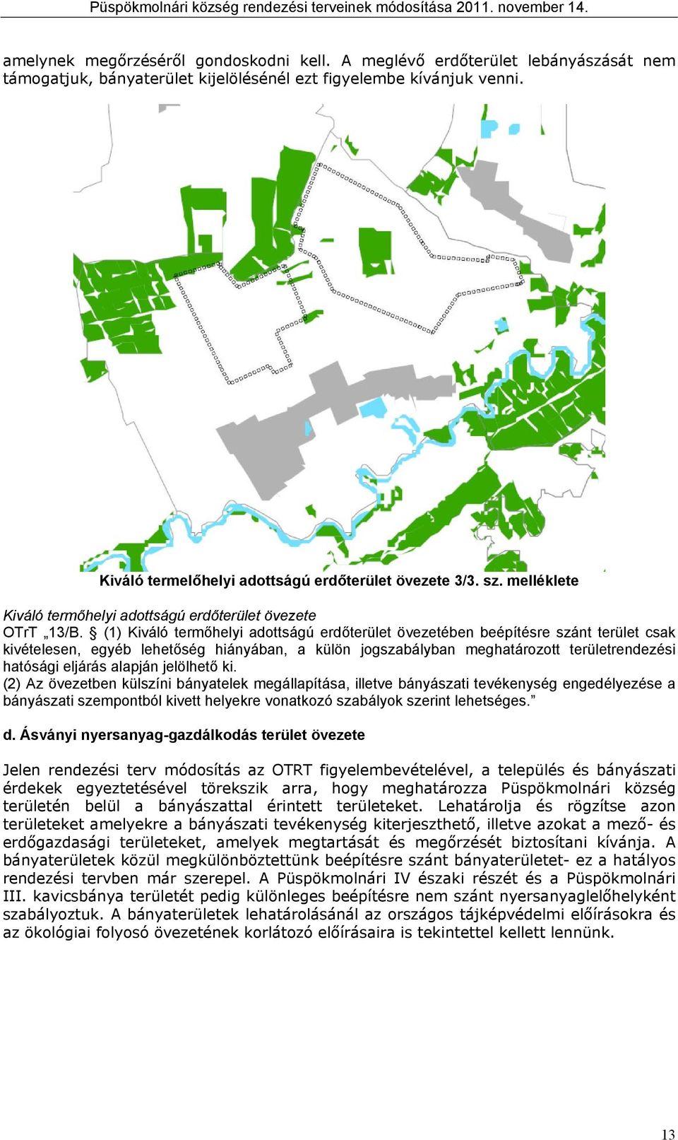 jogszályn meghározo erülerendezési hósági eljárás lján jelölheő i () Az övezeen ülszíni ányele megállíás, illeve ányászi evéenység engedélyezése ányászi szemonól ive helyere vonozó szályo szerin