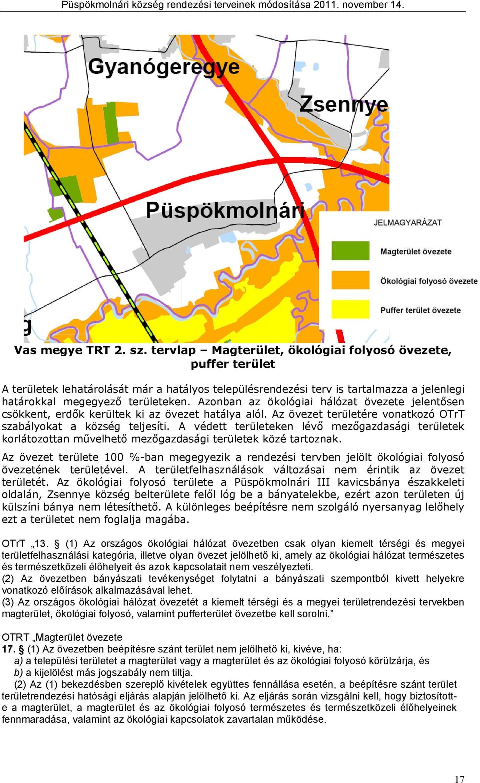művelheő mezőgzdsági erülee é rozn Az öveze erülee %-n megegyezi rendezési erven jelöl öológii folyosó övezeéne erüleével A erülefelhsználáso válozási nem érini z öveze erüleé Az öológii folyosó