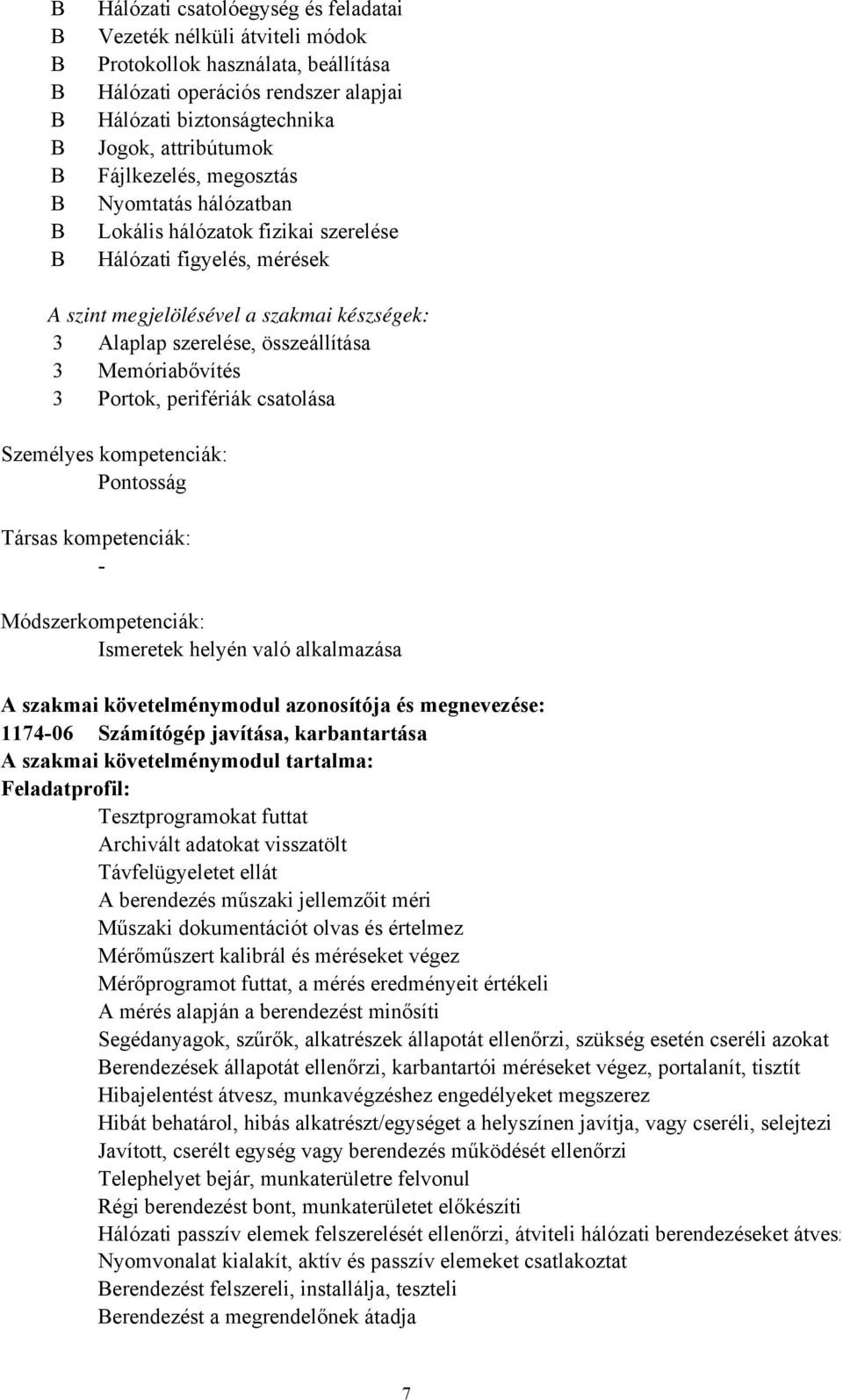 3 Memóriabővítés 3 Portok, perifériák csatolása Személyes kompetenciák: Pontosság Társas kompetenciák: Módszerkompetenciák: Ismeretek helyén való alkalmazása A szakmai követelménymodul azonosítója és