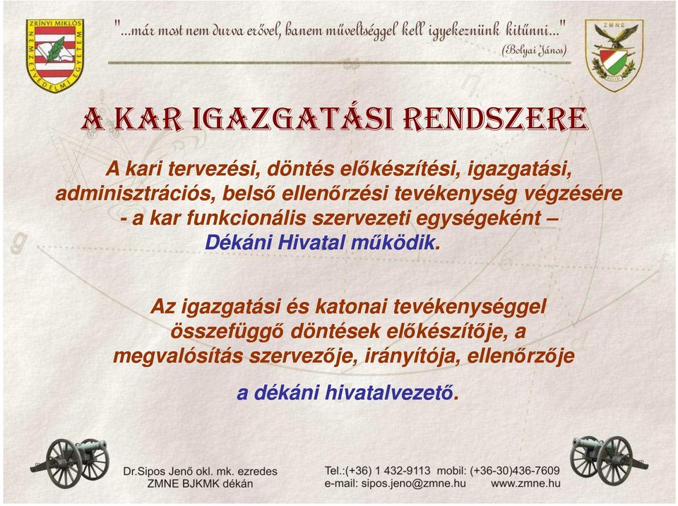 szervezeti egységeként Dékáni Hivatal mőködik.