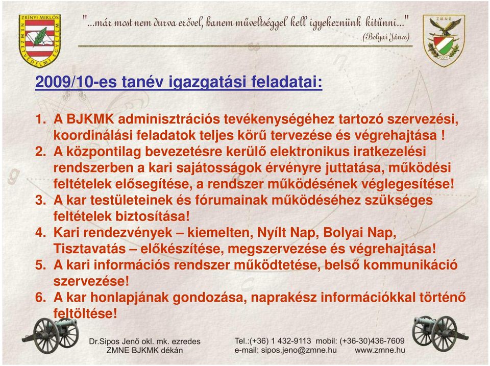 véglegesítése! 3. A kar testületeinek és fórumainak mőködéséhez szükséges feltételek biztosítása! 4.