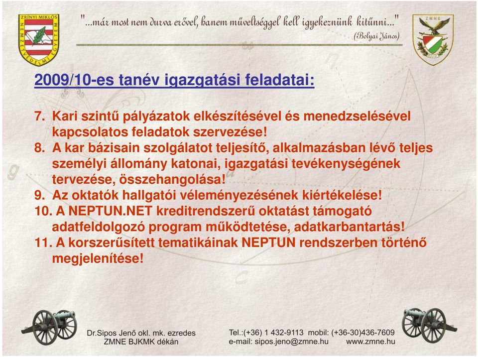 A kar bázisain szolgálatot teljesítı, alkalmazásban lévı teljes személyi állomány katonai, igazgatási tevékenységének tervezése,