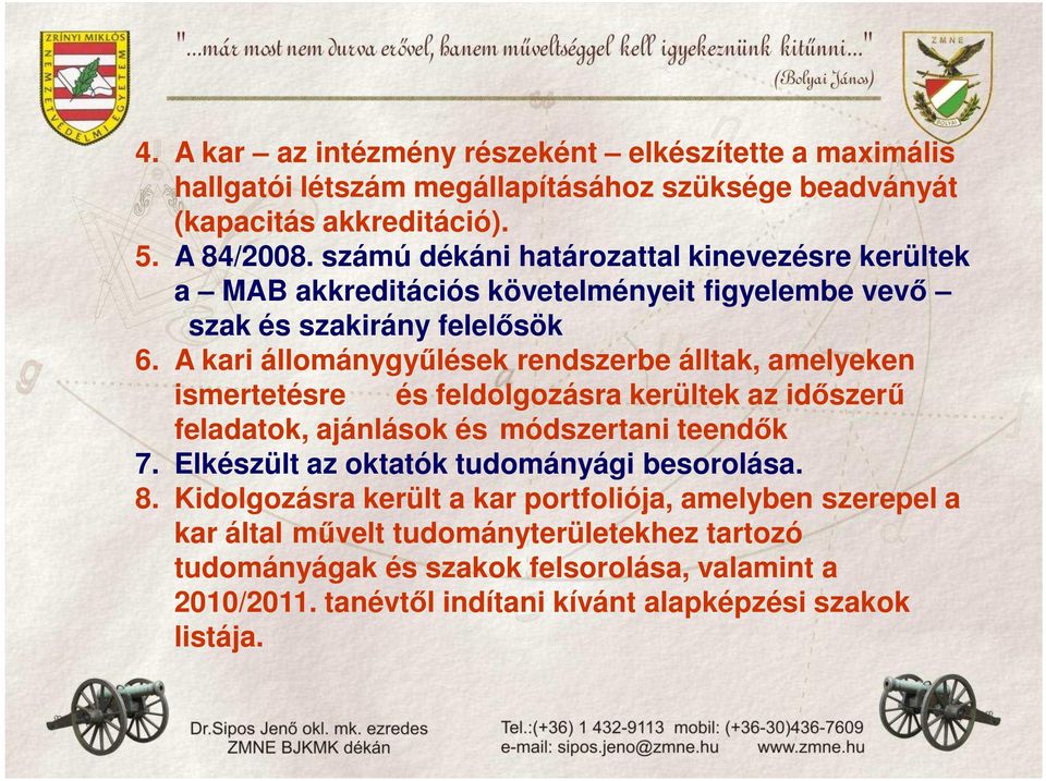 A kari állománygyőlések rendszerbe álltak, amelyeken ismertetésre és feldolgozásra kerültek az idıszerő feladatok, ajánlások és módszertani teendık 7.