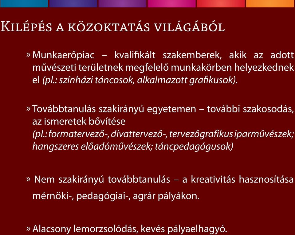 » Továbbtanulás szakirányú egyetemen további szakosodás, az ismeretek bővítése (pl.