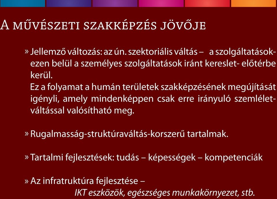 Ez a folyamat a humán területek szakképzésének megújítását igényli, amely mindenképpen csak erre irányuló