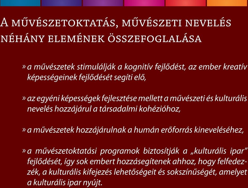 kohézióhoz,» a művészetek hozzájárulnak a humán erőforrás kineveléséhez,» a művészetoktatási programok biztosítják a kulturális ipar