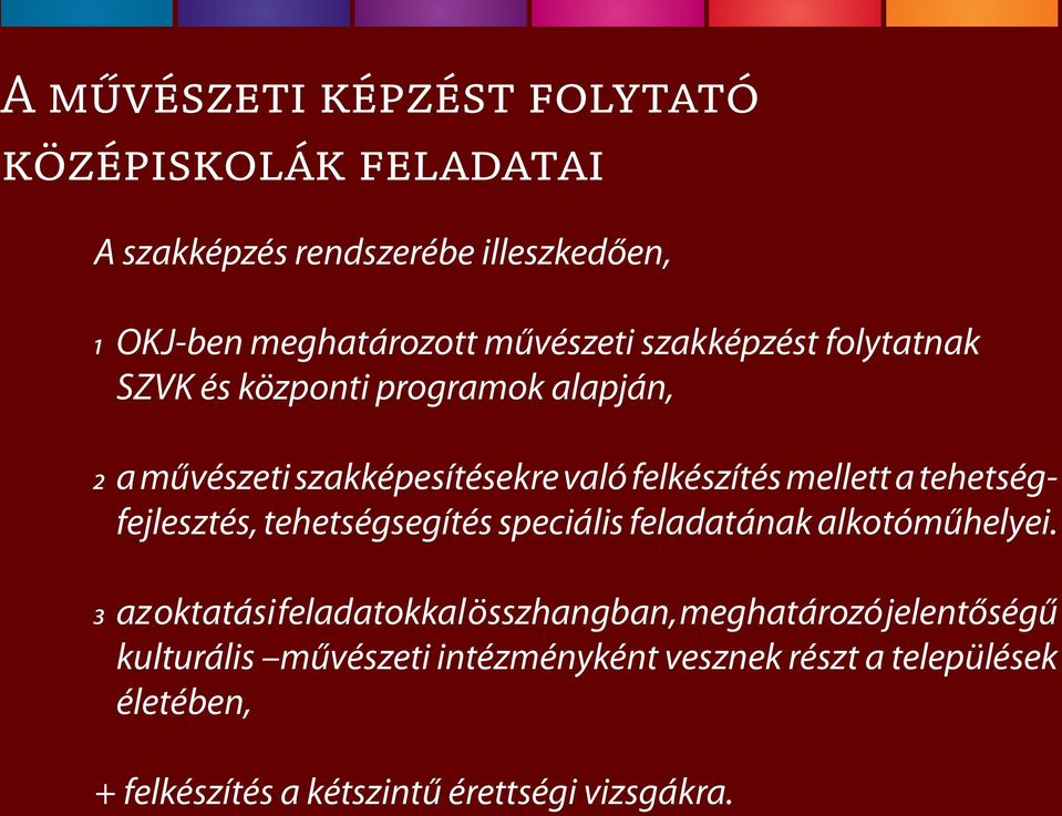 tehetségfejlesztés, tehetségsegítés speciális feladatának alkotóműhelyei.