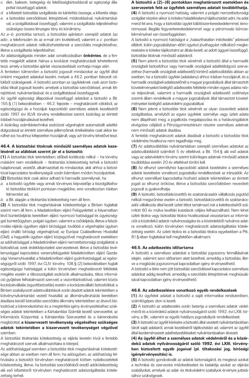 pontokba tartozó, a biztosítási ajánlaton szereplô adatok (az adó-, a telefonszám és az e-mail cím kivételével), valamint a c.