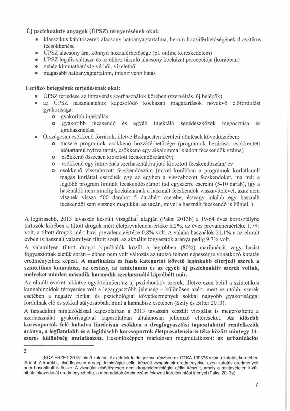 Fertőző betegségek terjedésének okai: ÚPSZ terjedése az intravénás szerhasználók körében (szerváltás, új belépők) az ÚPSZ használatához kapcsolódó kockázati magatartások növekvő előfordulási