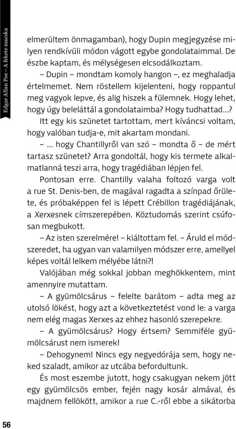 Hogy tudhattad...? Itt egy kis szünetet tartottam, mert kíváncsi voltam, hogy valóban tudja-e, mit akartam mondani.... hogy Chantillyről van szó mondta ő de mért tartasz szünetet?